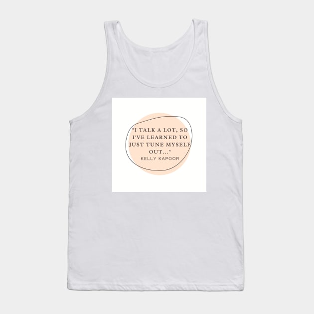 Kelly Kapoor Quote - I Talk A Lot Tank Top by DadbodsTV